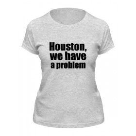 Женская футболка с принтом Houston, we have a problem в Калуге,  |  | 