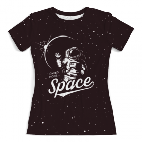 full_print_woman_tee с принтом I need more space в Калуге, Футболка с нанесением полноцветного изображения по всей поверхности может быть выполнена в двух вариантах - ХЛОПОК и СИНТЕТИКА. | Хлопок - ткань из 100% хлопка высшего качества пенье.  <br>Синтетика - ткань с высоким содержанием синтетического волокна (до 80%).  Материал хорошо тянется, имеет приятную на ощупь фактуру | 